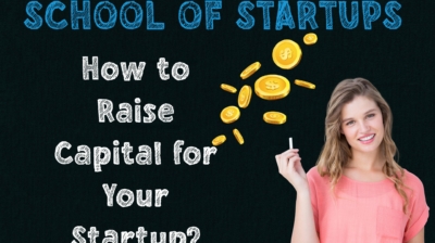 School of Startups: How to Raise Capital for Your Startup?